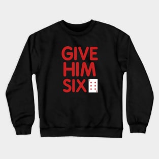 Give Him Six Crewneck Sweatshirt